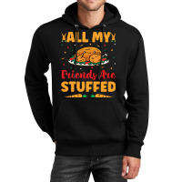 Thanksgiving Turkey All My Friends Are Stuffed Unisex Hoodie | Artistshot