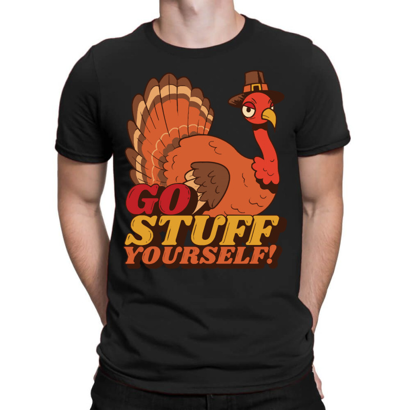 Thanksgiving Turkey Anti Thanksgiving Design - Go Stuff Yourself T-shirt | Artistshot