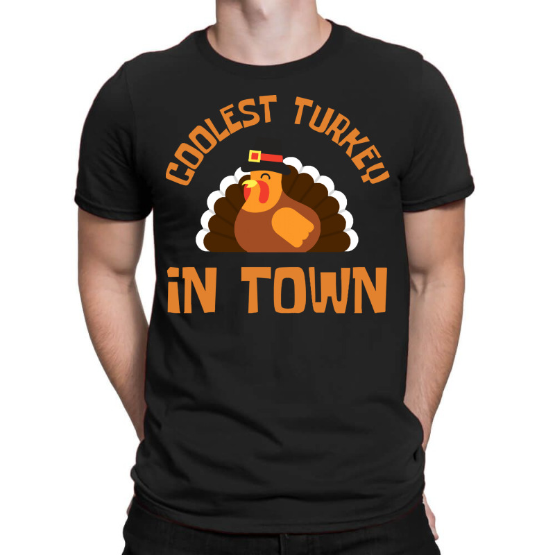 Thanksgiving Turkey Coolest Turkey In Town - Thanksgiving Day T-shirt | Artistshot