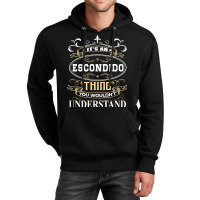 It's An Escondido Thing You Wouldn't Understand Unisex Hoodie | Artistshot