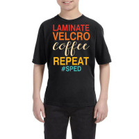 Laminate Velcro Coffee Repeat Sped Teacher Quote Youth Tee | Artistshot