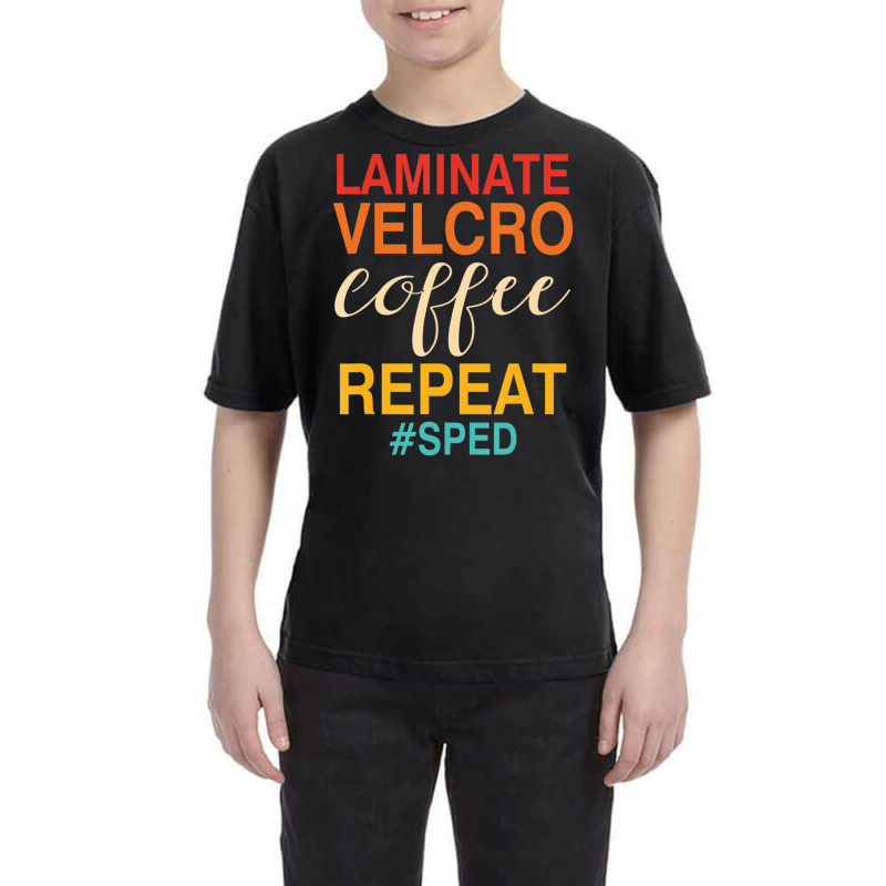 Laminate Velcro Coffee Repeat Sped Teacher Quote Youth Tee by cm-arts | Artistshot