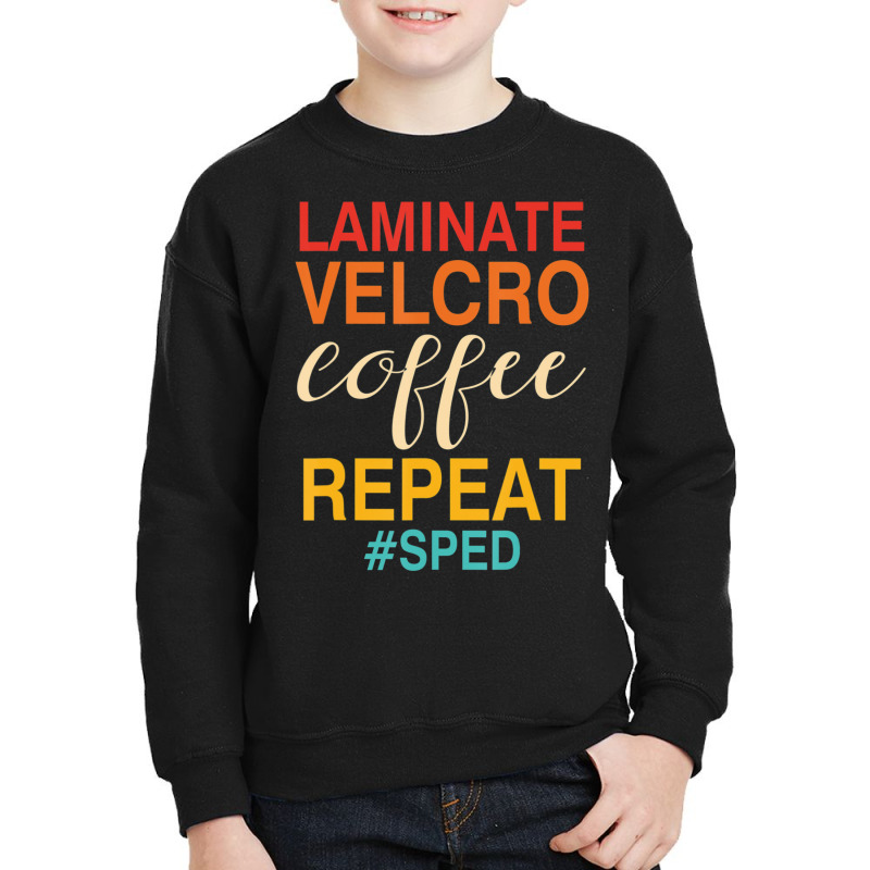 Laminate Velcro Coffee Repeat Sped Teacher Quote Youth Sweatshirt by cm-arts | Artistshot