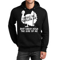 Thanksgiving Turkey Gobble Me Swallow Me Drip Gravy Down The Side Of M Unisex Hoodie | Artistshot