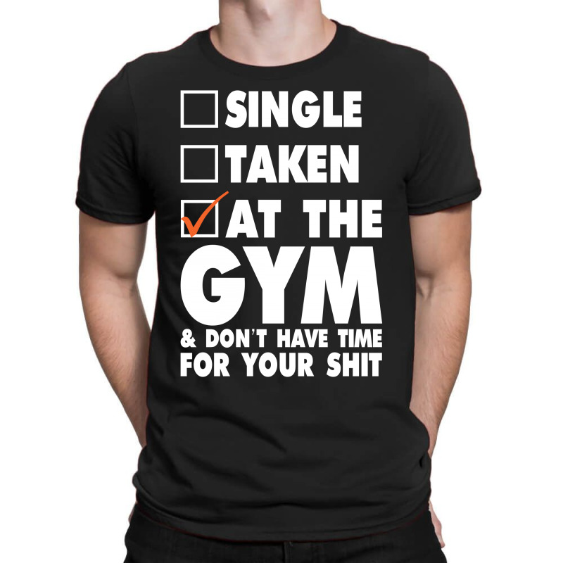 Single Taken At The Gym T-shirt | Artistshot