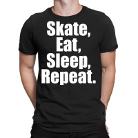 Skates Eat Sleep Repeat T-shirt | Artistshot