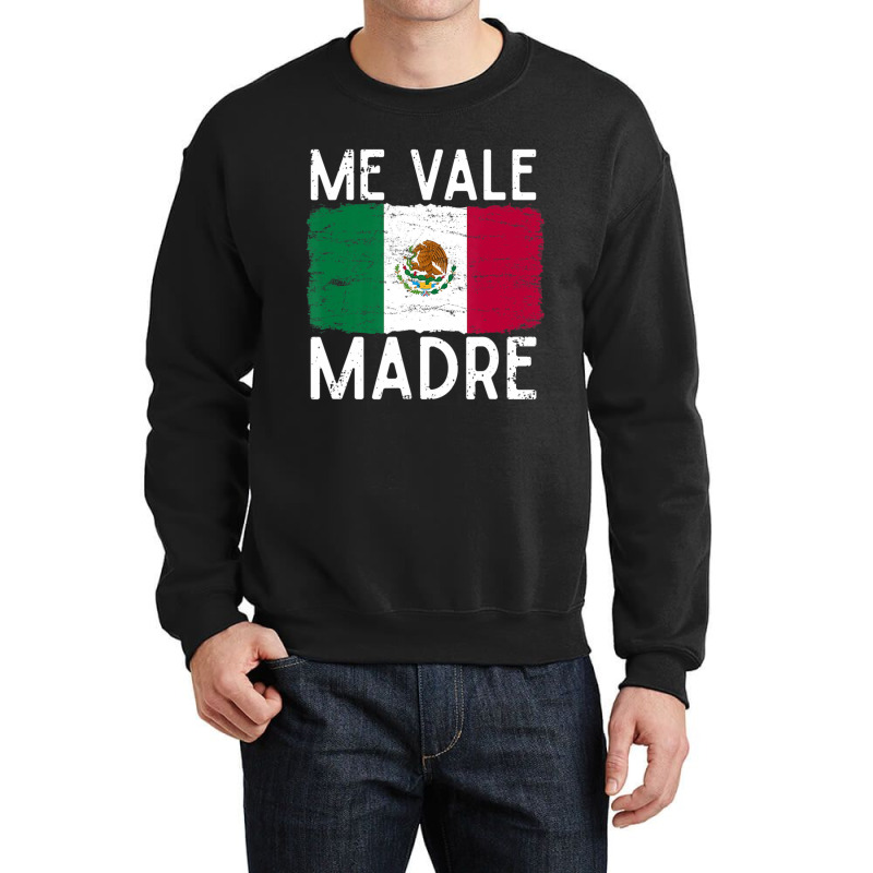 Me Vale Madre Spanish Slang Quote Mexican Flag Crewneck Sweatshirt by cm-arts | Artistshot