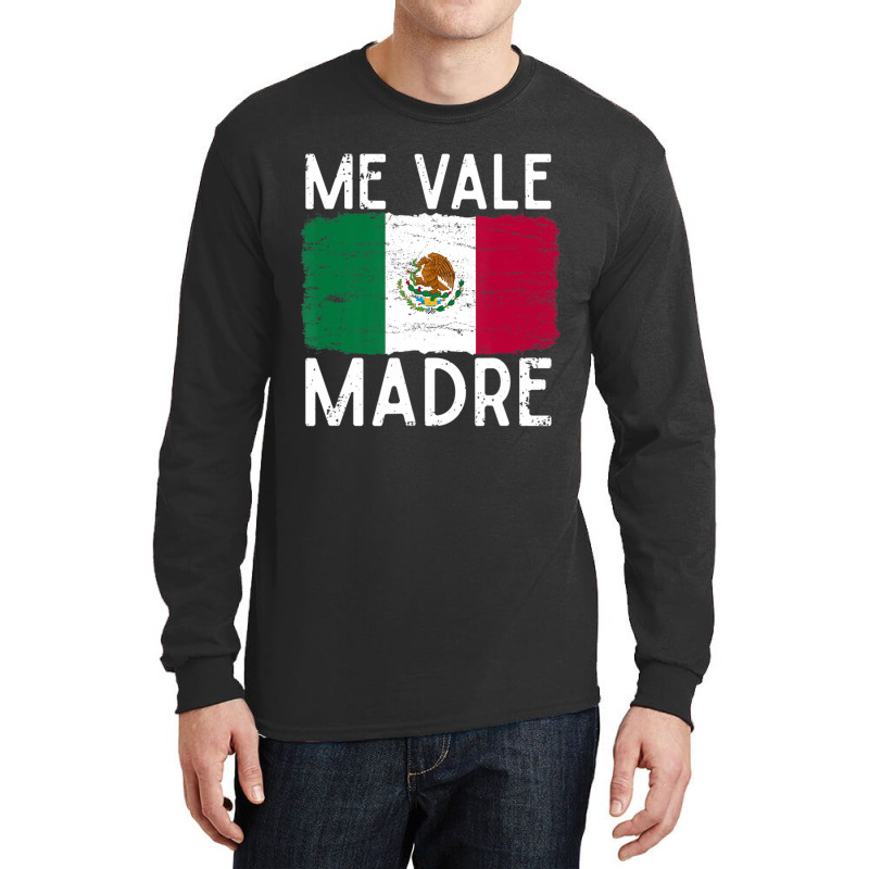 Me Vale Madre Spanish Slang Quote Mexican Flag Long Sleeve Shirts by cm-arts | Artistshot