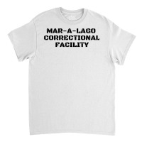 Funny Mar A Lago Correctional Facility   Trump Halloween T Shirt Classic T-shirt | Artistshot