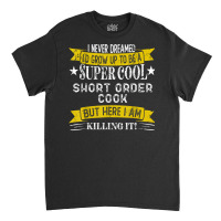 Funny Short Order Cook Shirts Job Title Professions T Shirt Classic T-shirt | Artistshot