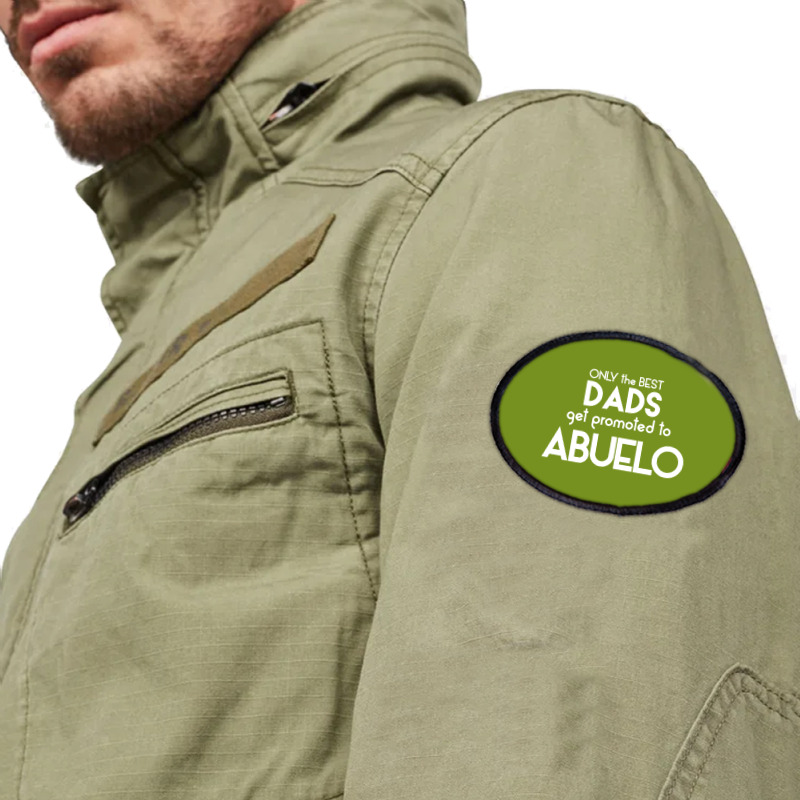 Only The Best Dads Get Promoted To Abuelo Oval Patch | Artistshot