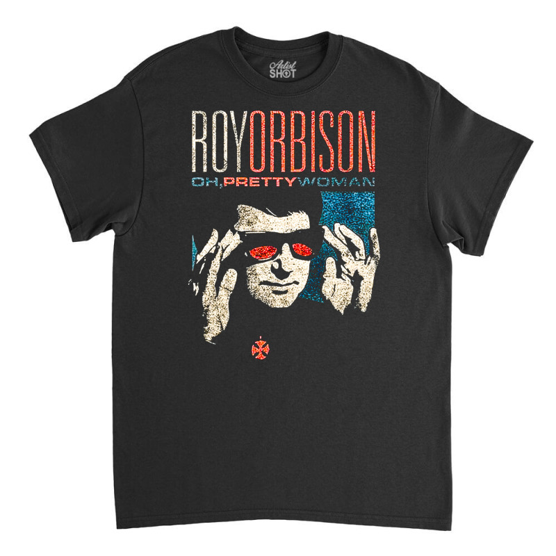 Roy, Orbison, Pretty, Woman, Roy Orbison, Pretty Womans, Roy Orbison,  Classic T-shirt by cm-arts | Artistshot