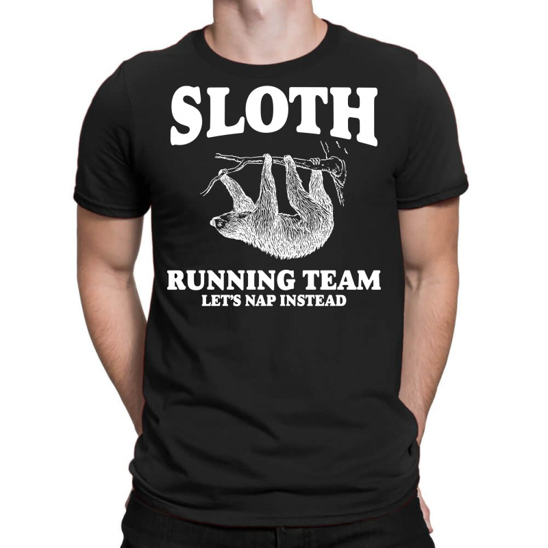 Sloth Running Team, Lets Nap Instead T-shirt | Artistshot
