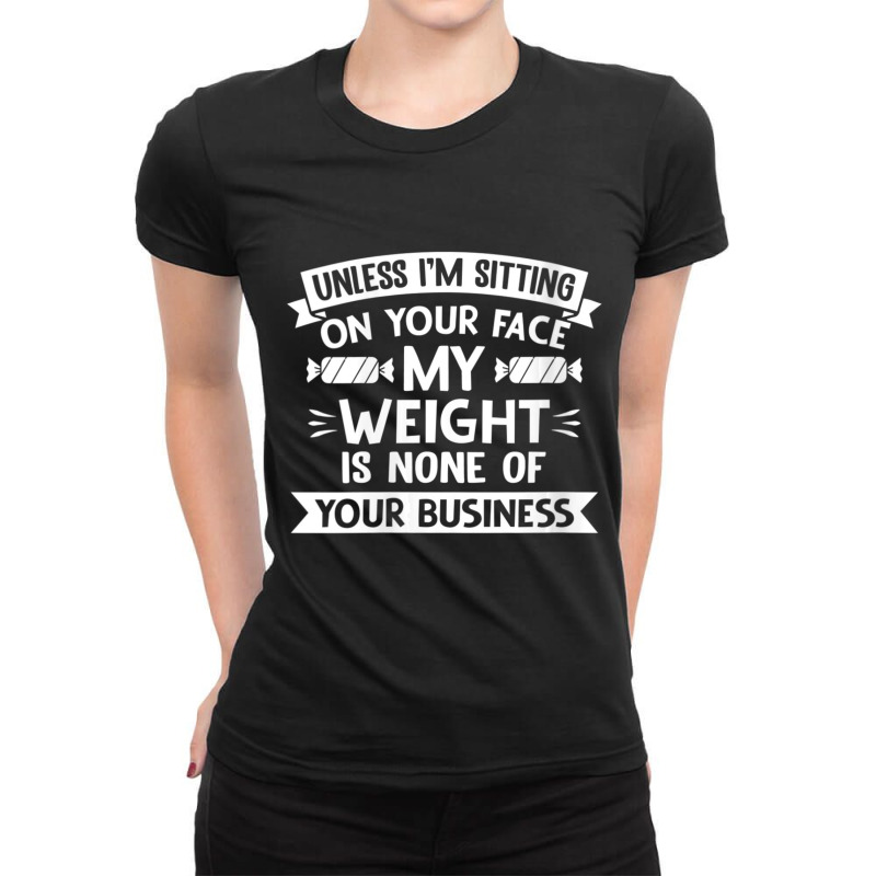 Womens Unless I'm Sitting On Your Face My Weight Quote V-neck Ladies Fitted T-Shirt by cm-arts | Artistshot