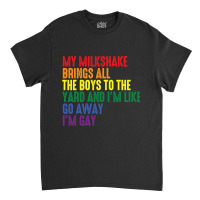 My Milkshake Brings All The Boys To The Yard I'm Gay Classic T-shirt | Artistshot