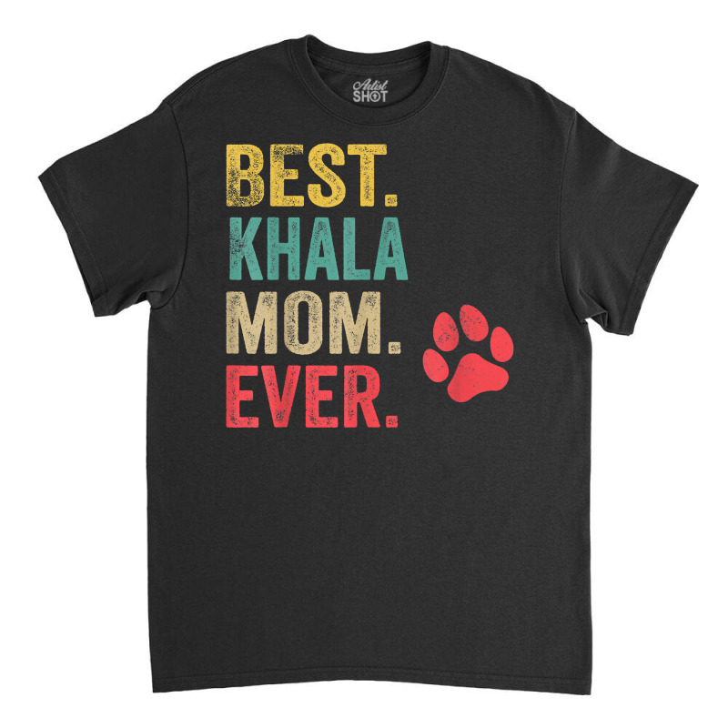 Best Khala  Mom Ever Vintage Women Mother Dog Lover T Shirt Classic T-shirt by cm-arts | Artistshot