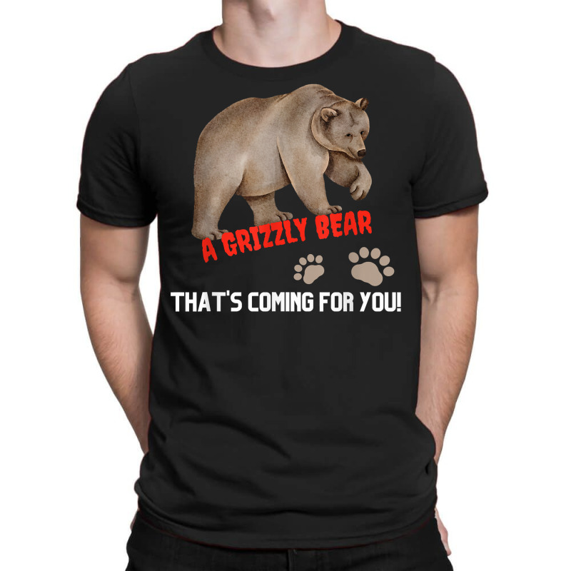 Kid's Funny T Shirt A Grizzly Bear Coming For You T Shirt T-shirt | Artistshot