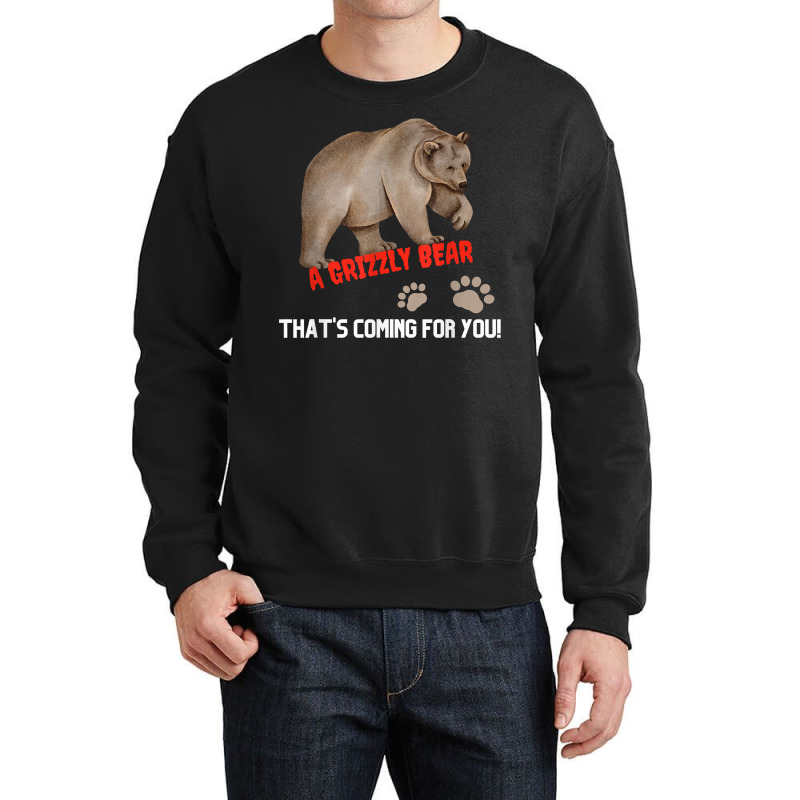 Kid's Funny T Shirt A Grizzly Bear Coming For You T Shirt Crewneck Sweatshirt | Artistshot