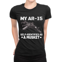 My Ar-15 Self-identifies As A Musket Ladies Fitted T-shirt | Artistshot