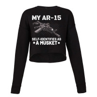 My Ar-15 Self-identifies As A Musket Cropped Sweater | Artistshot