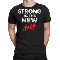 Strong Is The New Sexy T-shirt | Artistshot