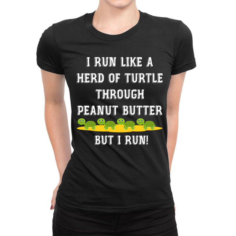 I Run Like A Herd Of Turtle Through Peanut Butter Ladies Fitted T-Shirt by cm-arts | Artistshot