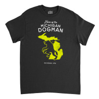 Home Of The Michigan Dogman, Home, Of The Michigan, Dogman, Home Of Th Classic T-shirt | Artistshot