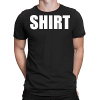 The Shirt That Says Shirt For Men Or Women Shirt Costume T Shirt T-shirt | Artistshot