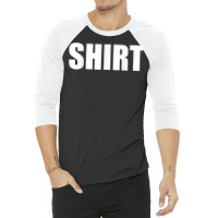 The Shirt That Says Shirt For Men Or Women Shirt Costume T Shirt 3/4 Sleeve Shirt | Artistshot