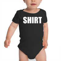 The Shirt That Says Shirt For Men Or Women Shirt Costume T Shirt Baby Bodysuit | Artistshot