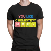 Funny Chemistry Teacher Names,you Like Chemistry Nah Bro T-shirt | Artistshot