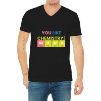 Funny Chemistry Teacher Names,you Like Chemistry Nah Bro V-neck Tee | Artistshot