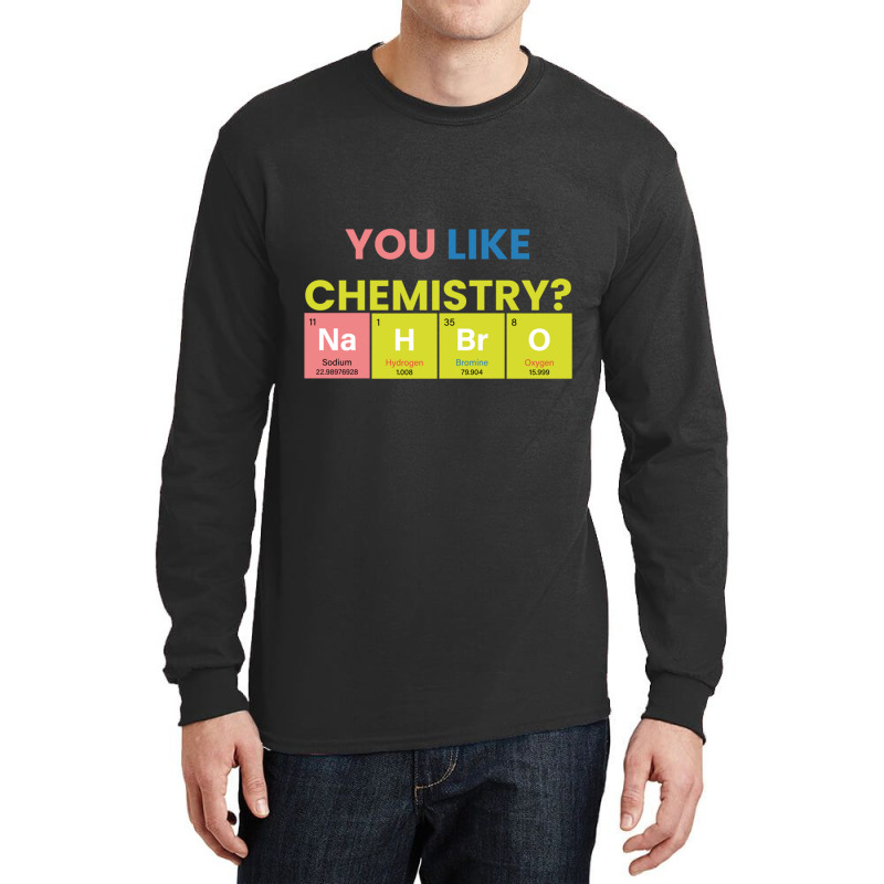 Funny Chemistry Teacher Names,you Like Chemistry Nah Bro Long Sleeve Shirts | Artistshot