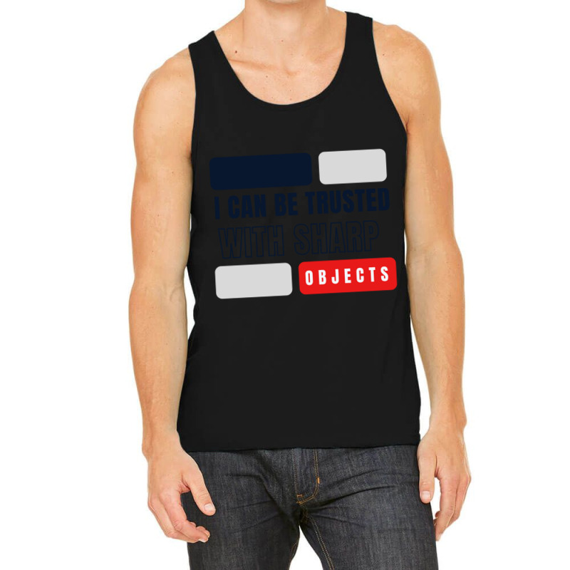 I Can Be Trusted With Sharp Objects          (2) Tank Top | Artistshot