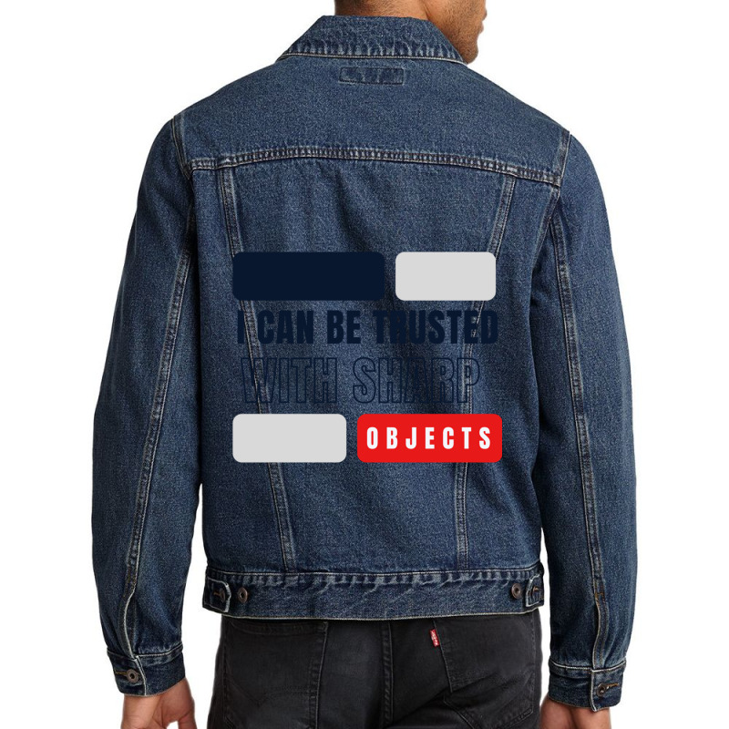 I Can Be Trusted With Sharp Objects          (2) Men Denim Jacket | Artistshot