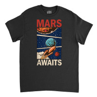 Mars Awaits Propaganda Space Mission Astronaut Spaceship T Shirt Classic T-shirt | Artistshot