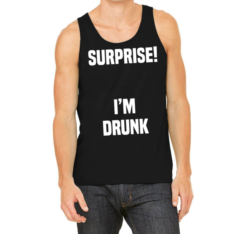 Surprise I Am Drunk Tank Top | Artistshot