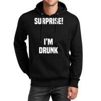 Surprise I Am Drunk Unisex Hoodie | Artistshot
