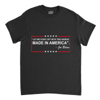 Two Words Made In America Biden Quote Anti Biden Classic T-shirt | Artistshot