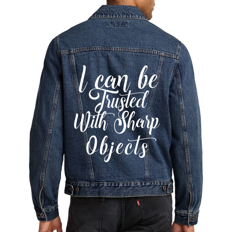 I Can Be Trusted With Sharp Objects   (4) Men Denim Jacket | Artistshot