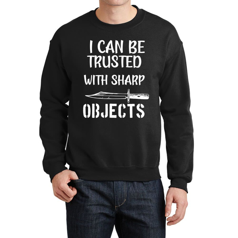 I Can Be Trusted With Sharp Objects   (5) Crewneck Sweatshirt | Artistshot