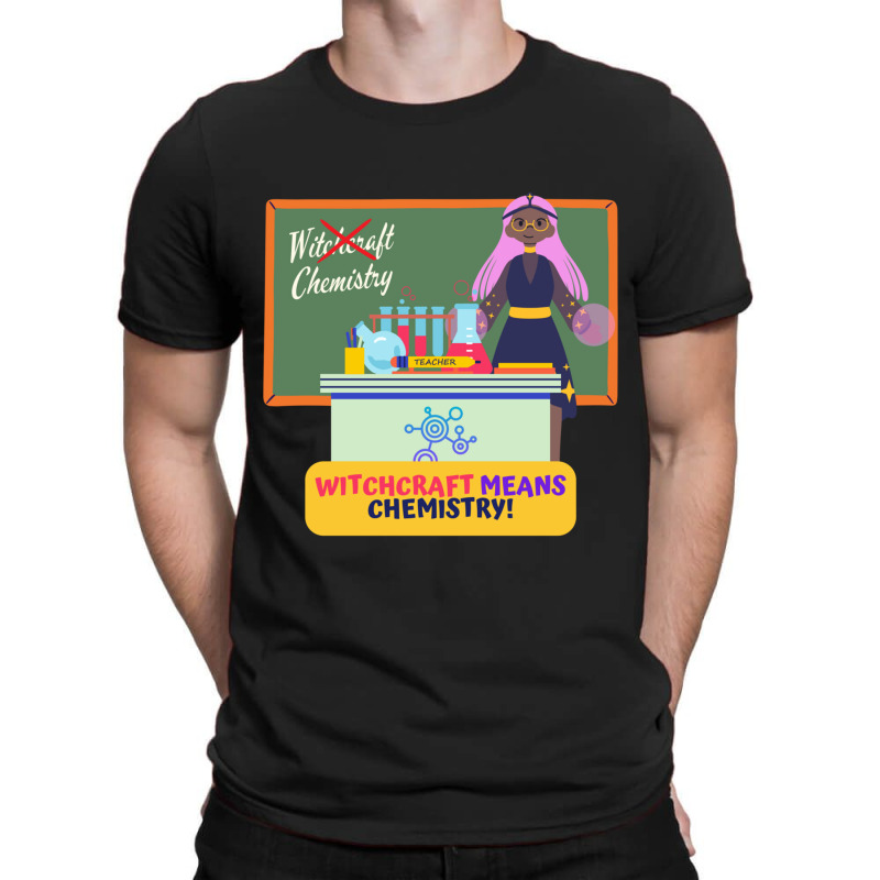 Witchcraft Means Chemistry, Chemistry Teacher Halloween Design T-shirt | Artistshot