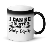 I Can Be Trusted With Sharp Objects   (9) Magic Mug | Artistshot