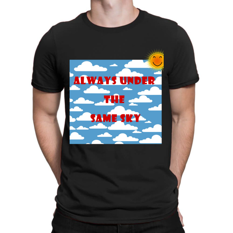 Always Under The Same Sky T-shirt | Artistshot