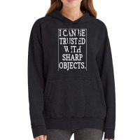 I Can Be Trusted With Sharp Objects  (1) Vintage Hoodie | Artistshot