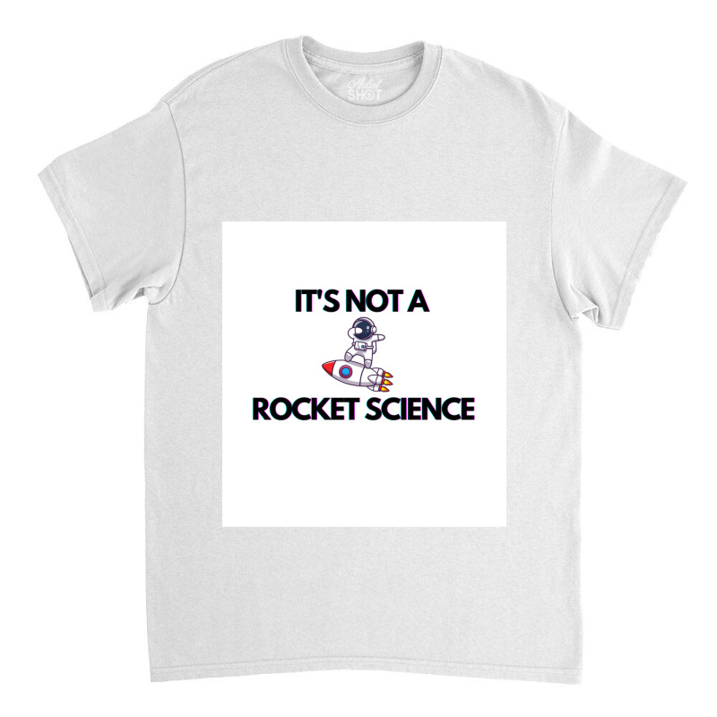 English Idiom It S Not Rocket Science Classic T-shirt | Artistshot