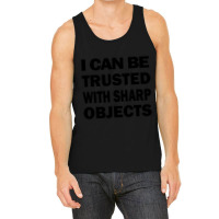 I Can Be Trusted With Sharp Objects - Funny  Long Tank Top | Artistshot