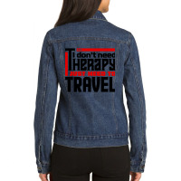 I Don't Need Therapy, I Just Need To Travel Ladies Denim Jacket | Artistshot