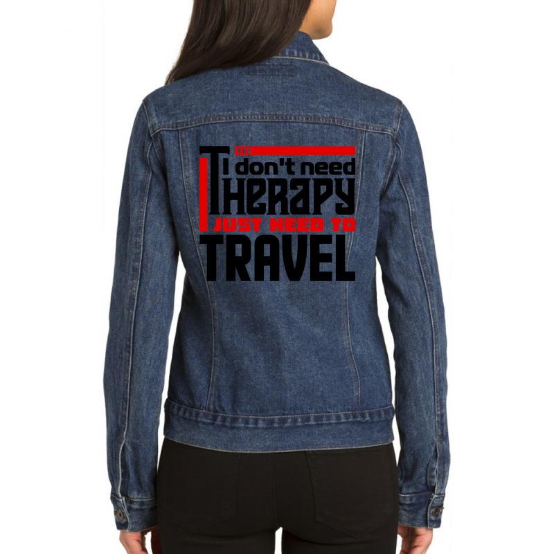 I Don't Need Therapy, I Just Need To Travel Ladies Denim Jacket by behindcedar22 | Artistshot