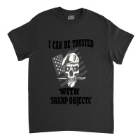 I Can Be Trusted With Sharp Objects Active Classic T-shirt | Artistshot